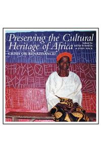 Preserving the Cultural Heritage of Africa: Crisis or Renaissance?: Crisis or Renaissance?