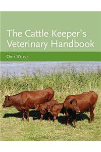 The Cattle Keeper's Veterinary Handbook