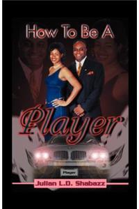 How To Be A Player