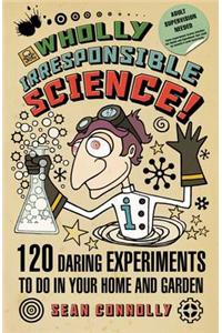 Wholly Irresponsible Science