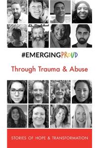 #EMERGINGPROUD Through Trauma & Abuse