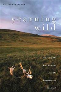 Yearning Wild: Exploring the Last Frontier and the Landscape of the Heart