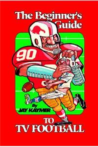 The Beginner's Guide to TV Football