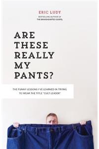 Are These Really My Pants?