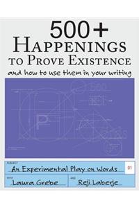 500+ Happenings to Prove Existence