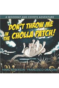 Don't Throw Me in the Cholla Patch!