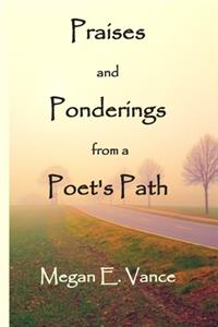 Praises and Ponderings from a Poet's Path
