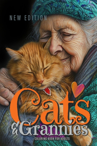 Cats and Grannies Coloring Book for Adults New Edition: Cats Coloring Book for Adults Grayscale Cats Coloring Book funny and lovely Portraits coloring book 52P