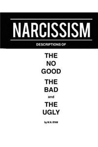 Narcissism, Descriptions of the No Good, the Bad, and the Ugly
