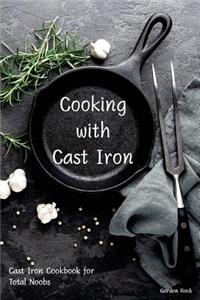 Cooking with Cast Iron: Cast Iron Cookbook for Total Noobs