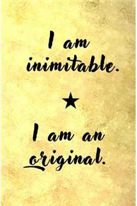 I am Inimitable. I am an Original.