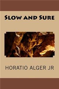 Slow and Sure