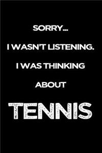 Sorry I Wasn't Listening. I Was Thinking About Tennis