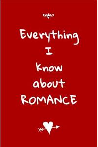 Everything I Know About ROMANCE