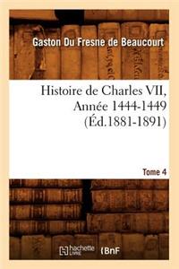 Histoire de Charles VII. Tome 4, Année 1444-1449 (Éd.1881-1891)