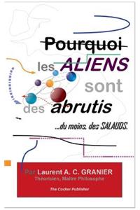 Pourquoi les Aliens sont des Abrutis, ...du moins, des Salauds