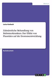 Zahnärztliche Behandlung von Bulimieerkrankten. Der Effekt von Fluoriden auf die Erosionsentwicklung