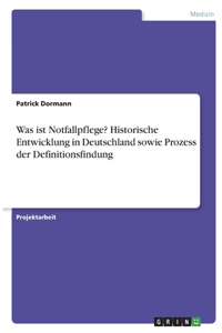 Was ist Notfallpflege? Historische Entwicklung in Deutschland sowie Prozess der Definitionsfindung