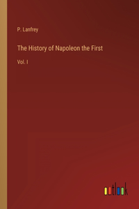 The History of Napoleon the First
