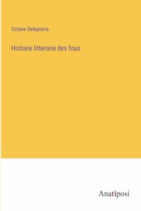 Histoire litteraire des fous