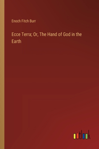 Ecce Terra; Or, The Hand of God in the Earth