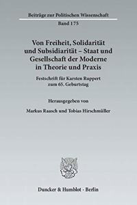 Von Freiheit, Solidaritat Und Subsidiaritat - Staat Und Gesellschaft Der Moderne in Theorie Und Praxis