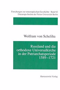 Russland Und Die Orthodoxe Universalkirche in Der Patriarchatsperiode 1589-1721