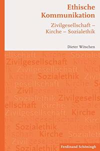 Ethische Kommunikation: Zivilgesellschaft - Kirche - Sozialethik