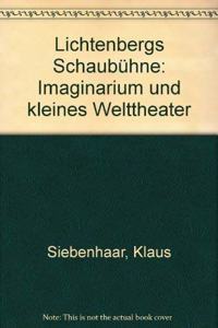 Lichtenbergs Schaubuhne: Imaginarium Und Kleines Welttheater