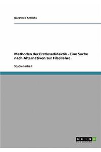 Methoden der Erstlesedidaktik - Eine Suche nach Alternativen zur Fibellehre