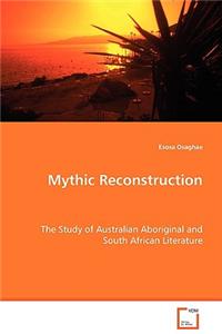 Mythic Reconstruction - The Study of Australian Aboriginal and South African Literature