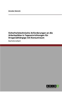 Sicherheitstechnische Anforderungen an die Arbeitsplätze in Tageseinrichtungen für Drogenabhängige mit Konsumraum