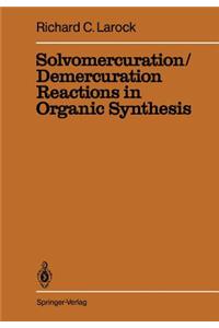 Solvomercuration / Demercuration Reactions in Organic Synthesis