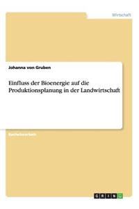 Einfluss der Bioenergie auf die Produktionsplanung in der Landwirtschaft