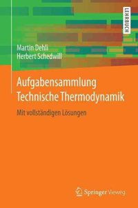 Aufgabensammlung Technische Thermodynamik: Mit VollstÃ¤ndigen LÃ¶sungen