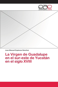 Virgen de Guadalupe en el sur-este de Yucatán en el siglo XVIII