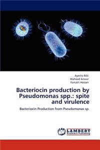 Bacteriocin production by Pseudomonas spp.: spite and virulence