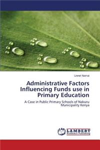 Administrative Factors Influencing Funds use in Primary Education