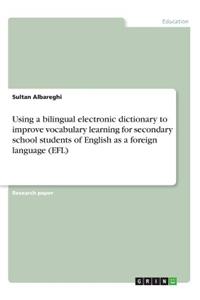 Using a bilingual electronic dictionary to improve vocabulary learning for secondary school students of English as a foreign language (EFL)