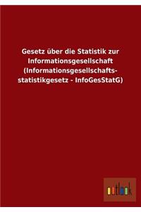 Gesetz Uber Die Statistik Zur Informationsgesellschaft (Informationsgesellschafts- Statistikgesetz - Infogesstatg)