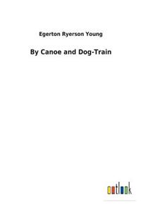 By Canoe and Dog-Train