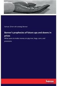 Benner's prophecies of future ups and downs in prices