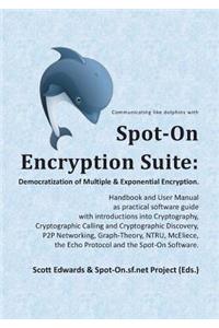 Spot-On Encryption Suite: Democratization of Multiple & Exponential Encryption: - Handbook and User Manual as practical software guide with introductions into Cryptography, C