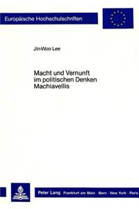 Macht Und Vernunft Im Politischen Denken Machiavellis