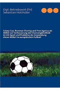 Salary Cap, Revenue Sharing und Free Agency als Mittel zur Verbesserung der Chancengleichheit im US-Sport und Probleme der Anwendung dieser Mittel im europäischen Fußball