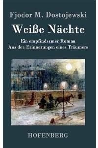 Weiße Nächte: Ein empfindsamer Roman Aus den Erinnerungen eines Träumers