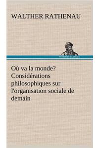 Où va la monde? Considérations philosophiques sur l'organisation sociale de demain