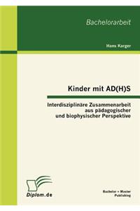 Kinder mit AD(H)S - Interdisziplinäre Zusammenarbeit aus pädagogischer und biophysischer Perspektive