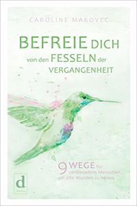 BEFREIE DICH VON DEN FESSELN DER VERGANGENHEIT