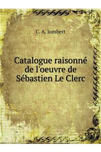 Catalogue Raisonne de L'Oeuvre de Sebastien Le Clerc